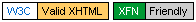 [Two rectangles, each slightly higher than a line of text, with a black border, and split horizontally. The first is split between light blue on white 'W3C' and black on yellow 'Valid XHTML' an the second is split between white-on-green 'XFN' and black-on-light-gray 'Friendly.']