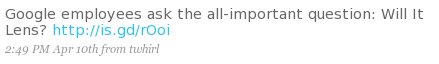 Google employees ask the all-important question: Will It Lens? http://is.gd/rOoi
